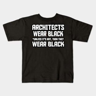 Architects Wear Black Unless It's Hot, Then They Wear Black Kids T-Shirt